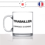 mug-tasse-en-verre-transparent-glass-définition-trabailler-commencer-la-semaine-collegue-homme-femme-humour-cool-idée-cadeau-fun-drole-café-thé-min