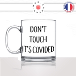 mug-tasse-en-verre-transparent-glass-dont-touch-its-covided-covid-vaccin-confinement-humour-femme-homme-idée-cadeau-fun-cool-café-thé-original