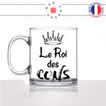 mug-tasse-en-verre-transparent-glass-le-roi-des-cons-mec-couple-celibataire-collegue-ami-humour-homme-idée-cadeau-fun-cool-café-thé-original