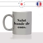 mug-tasse-argent-argenté-silver-salut-bande-de-cons-collegue-boulot-bureau-humour-femme-homme-idée-cadeau-fun-cool-café-thé-original