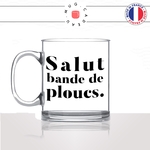 mug-tasse-en-verre-transparent-glass-salut-bande-de-ploucs-collegue-bureau-paris-copines-femme-homme-idée-cadeau-fun-cool-café-thé-original