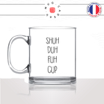 mug-tasse-en-verre-transparent-glass-shuh-duh-fuh-cup-shut-the-fuck-up-ta-gueule-matin-reveil-femme-homme-idée-cadeau-fun-cool-café-thé-original