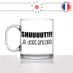 mug-tasse-en-verre-transparent-glass-shut-chut-je-dors-encore-matin-reveil-collegue-dimanche-copine-femme-homme-idée-cadeau-fun-cool-café-thé-min