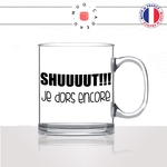 mug-tasse-en-verre-transparent-glass-shut-chut-je-dors-encore-matin-reveil-collegue-dimanche-copine-femme-homme-idée-cadeau-fun-cool-café-thé2-min