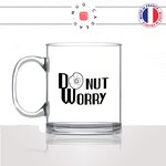 mug-tasse-en-verre-transparent-glass-dont-worry-donut-gateau-biscuit-femme-homme-chocolat-collegue-humour-idée-cadeau-fun-cool-café-thé-min