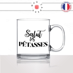 mug-tasse-en-verre-transparent-glass-salut-les-pétasses-connasses-femme-copine-collegue-filles-humour-idée-cadeau-fun-cool-café-thé-original2