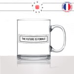 mug-tasse-en-verre-transparent-glass-the-futur-is-female-feministe-femme-copine-collegue-decoration-humour-idée-cadeau-fun-cool-café-thé-original2