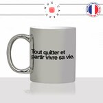 mug-tasse-argent-argenté-silver-tout-quitter-vivre-sa-vie-travail-homme-femme-collegue-decoration-humour-idée-cadeau-fun-cool-café-thé-original-min