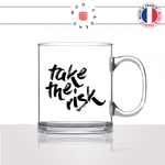mug-tasse-en-verre-transparent-glass-take-the-risk-musculation-voyage-reves-flemme-week-end-motivation-humour-idée-cadeau-fun-cool-café-thé2-min