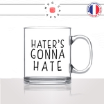 mug-tasse-en-verre-transparent-glass-haters-gonna-hate-anglais-twitter-tik-tok-resaux-sociaux-influenceur-humour-idée-cadeau-fun-cool-café-thé2