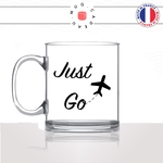 mug-tasse-en-verre-transparent-glass-just-go-voyageur-anglais-voyage-travel-free-avion-vacance-influenceur-humour-idée-cadeau-fun-cool-café-thé
