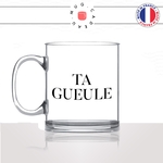 mug-tasse-en-verre-transparent-glass-ta-gueule-tais-toi-matin-reveil-dormir-flemme-collegue-drole-couple-humour-idée-cadeau-fun-cool-café-thé