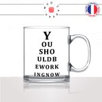 mug-tasse-en-verre-transparent-glass-you-should-be-working-now-bonne-vue-collegue-lunettes-myope-astigmathe-humour-idée-cadeau-fun-cool-café-thé2