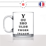 mug-tasse-en-verre-transparent-glass-you-should-be-working-now-bonne-vue-collegue-lunettes-myope-astigmathe-humour-idée-cadeau-fun-cool-café-thé