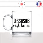 mug-tasse-en-verre-transparent-glass-les-sushis-cest-la-vie-japon-maki-california-rolls-sashimi-saumon-avocat-idée-cadeau-fun-cool-café-thé