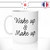 mug-tasse-blanc-unique-wake-up-and-make-up-maquillage-maquilleuse-reveil-matin-homme-femme-fun-cool-idée-cadeau-original