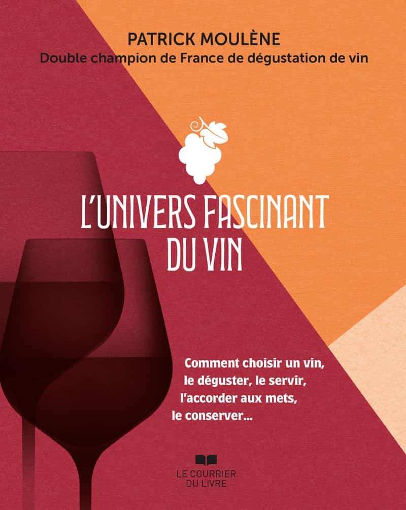 L’Univers fascinant du vin, livre de Patrick Moulène sur la dégustation et les grands vins