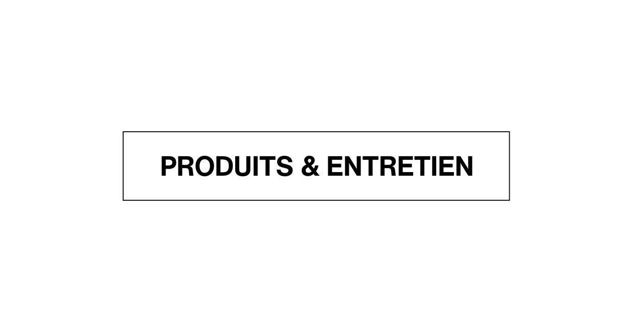 FAQ PRODUITS ET ENTRETIEN