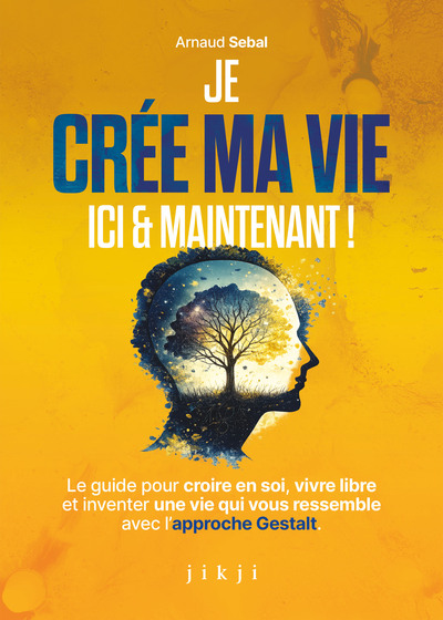 je crée ma vie ici et maintenant
