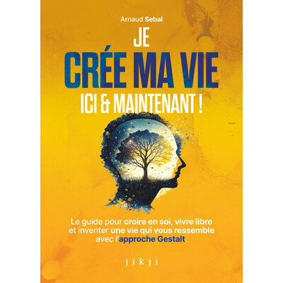 je crée ma vie ici et maintenant