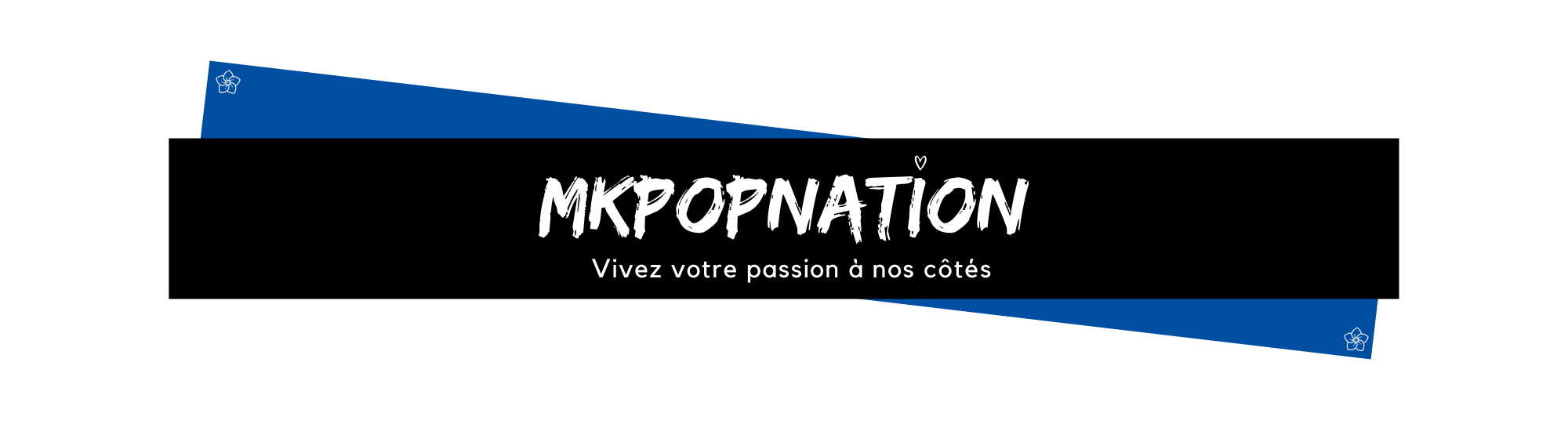 Bannière Mkpopnation : vivez votre passion à nos côtés 