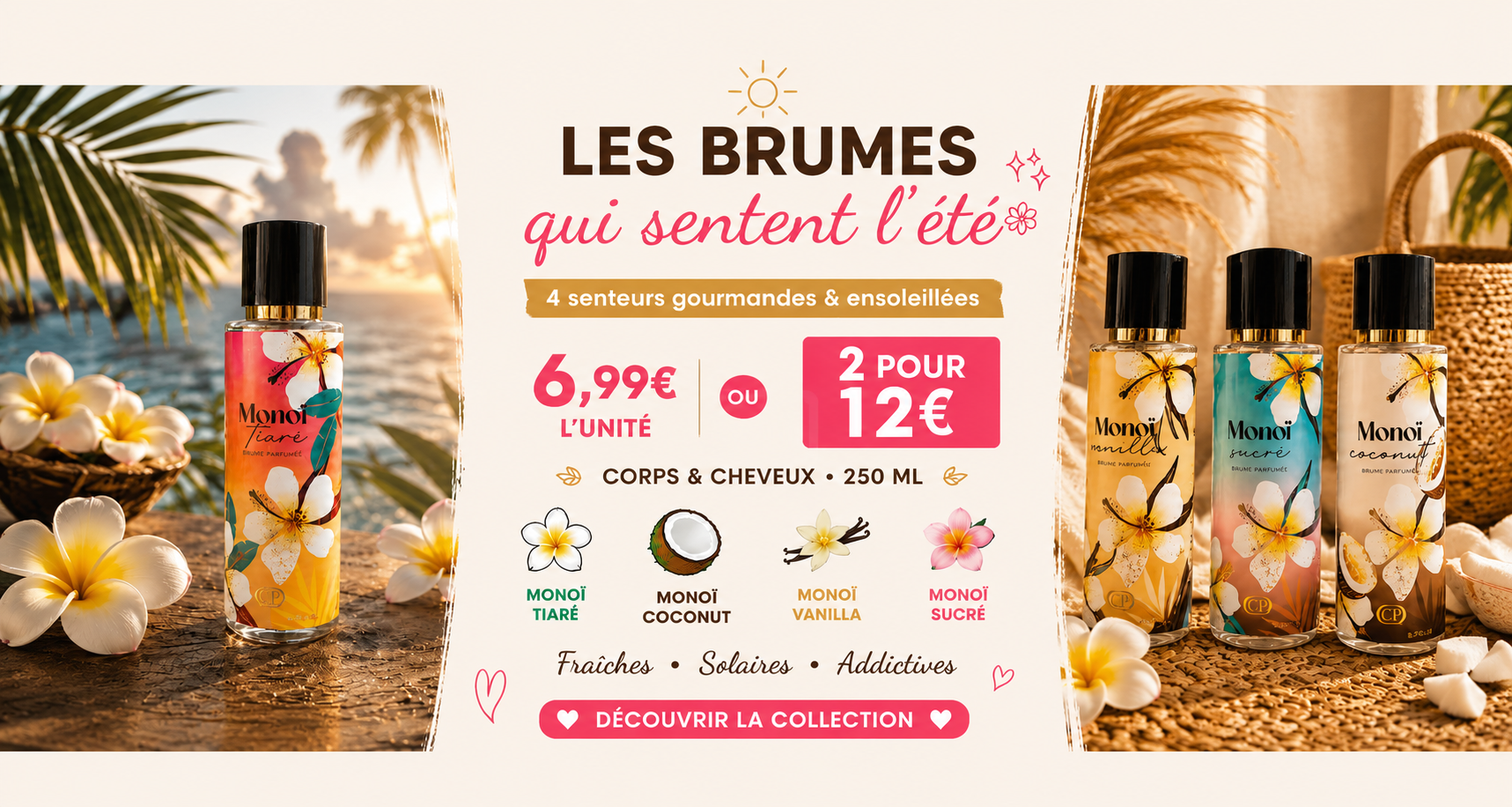 Brumes parfumées Monoï 250 ml corps & cheveux – Senteurs exotiques et ensoleillées – 6,99 € l’unité ou 2 pour 12 €