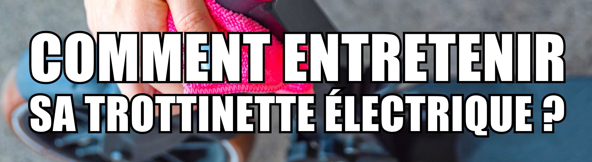 comment entretenir sa trottinette electrique