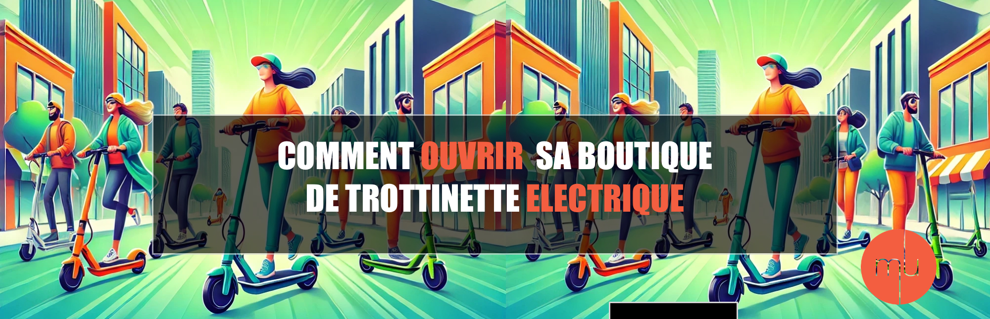 comment ouvrir un magasin de vente et réparation de trottinette