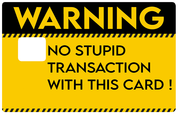 warning-no-stupid-transaction-catarinacalavera-sticker-carte-bancaire-stickercb-1