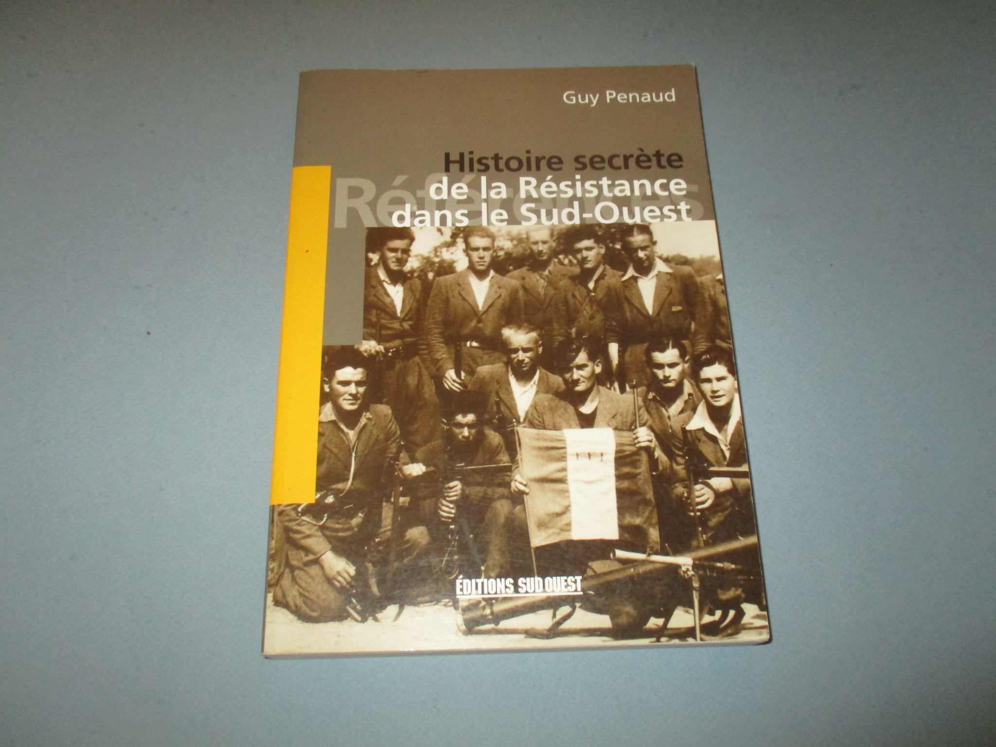 Histoire secrète de la Résistance dans le Sud-Ouest, Guy Penaud, Editions Sud Ouest