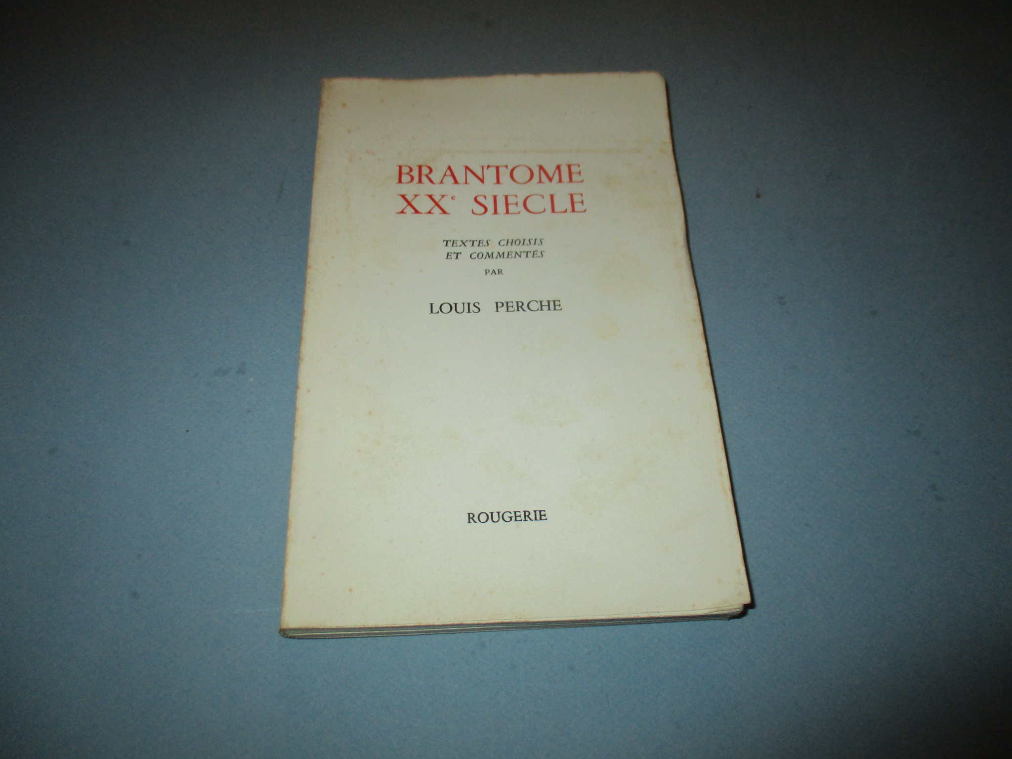 Brantôme XXe siècle, Textes choisis et commentés par Louis Perche, Rougerie 1962