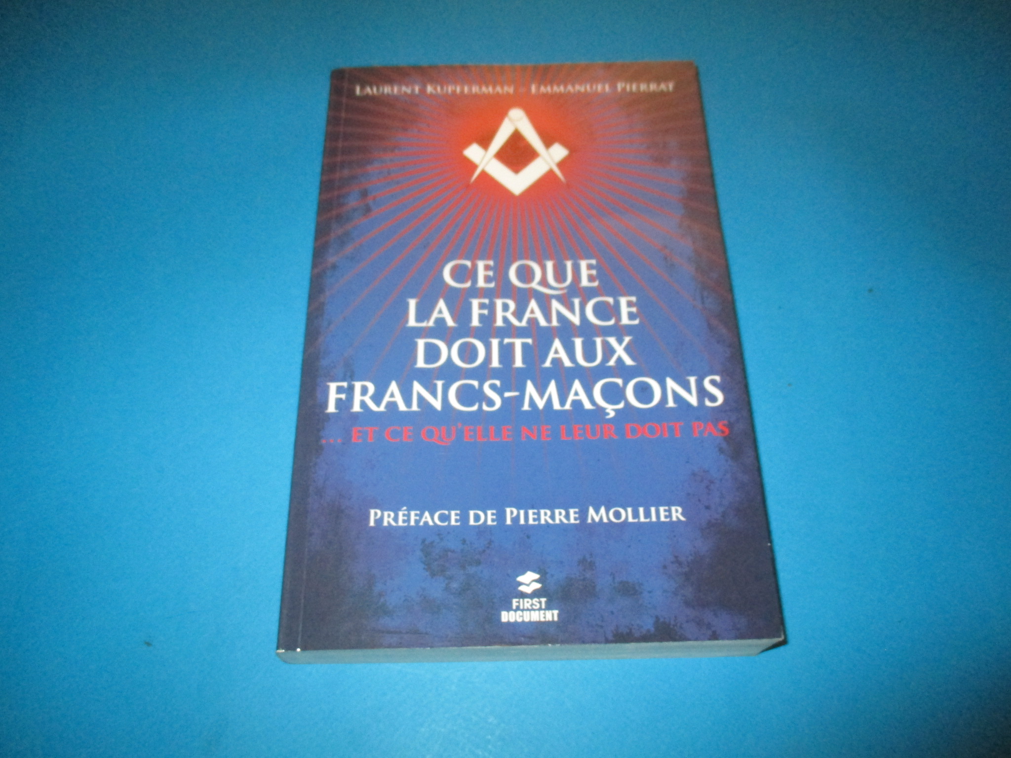 Ce que la France doit aux Francs-Maçons ... et ce qu\'elle ne leur doit pas, Laurent Kupferman & Emmanuel Pierrat, First
