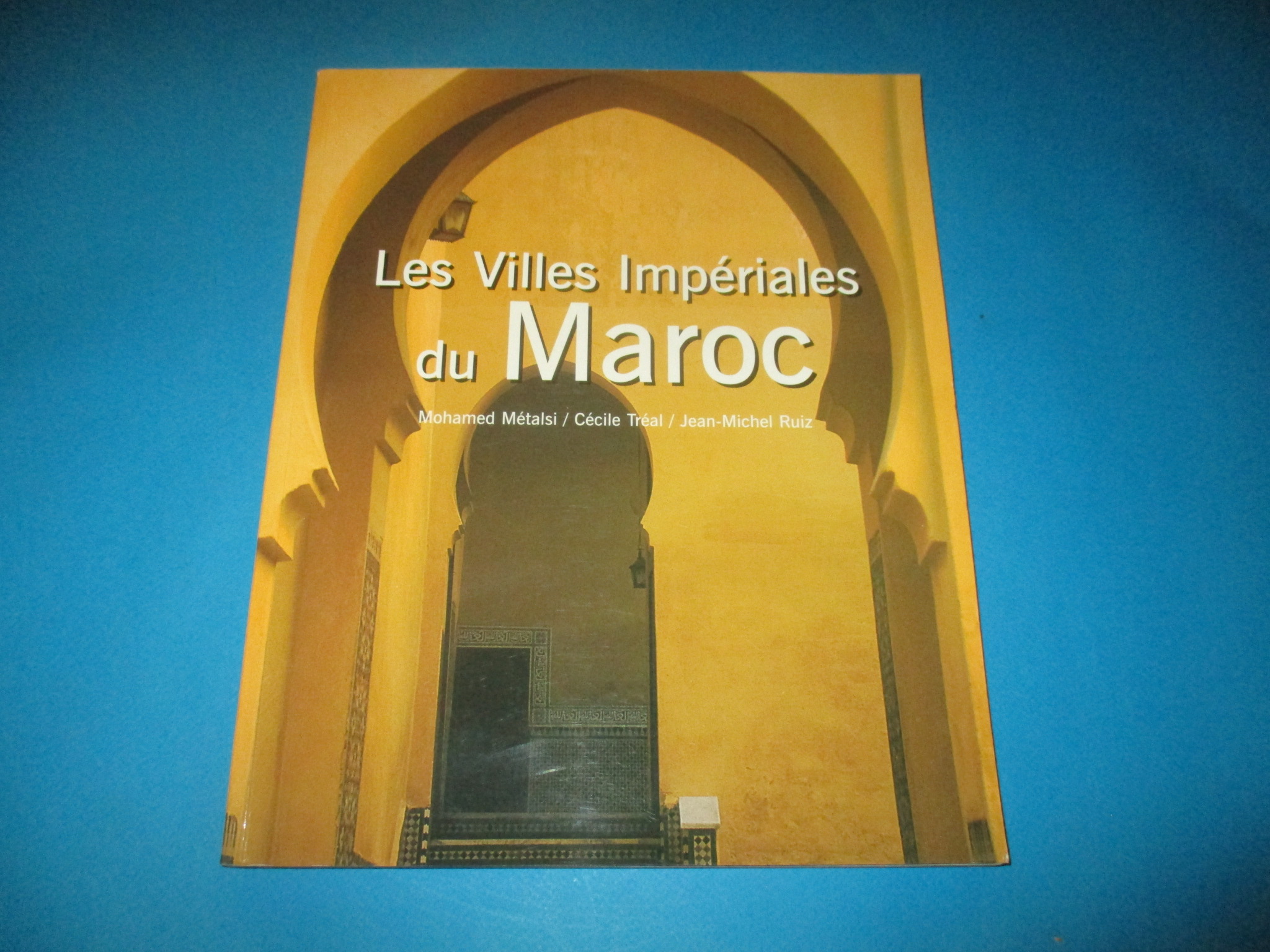 Les Villes Impériales du Maroc, Mohamed Métalsi Cécile Tréal & Jean-Michel Ruiz, Saint-André des Arts