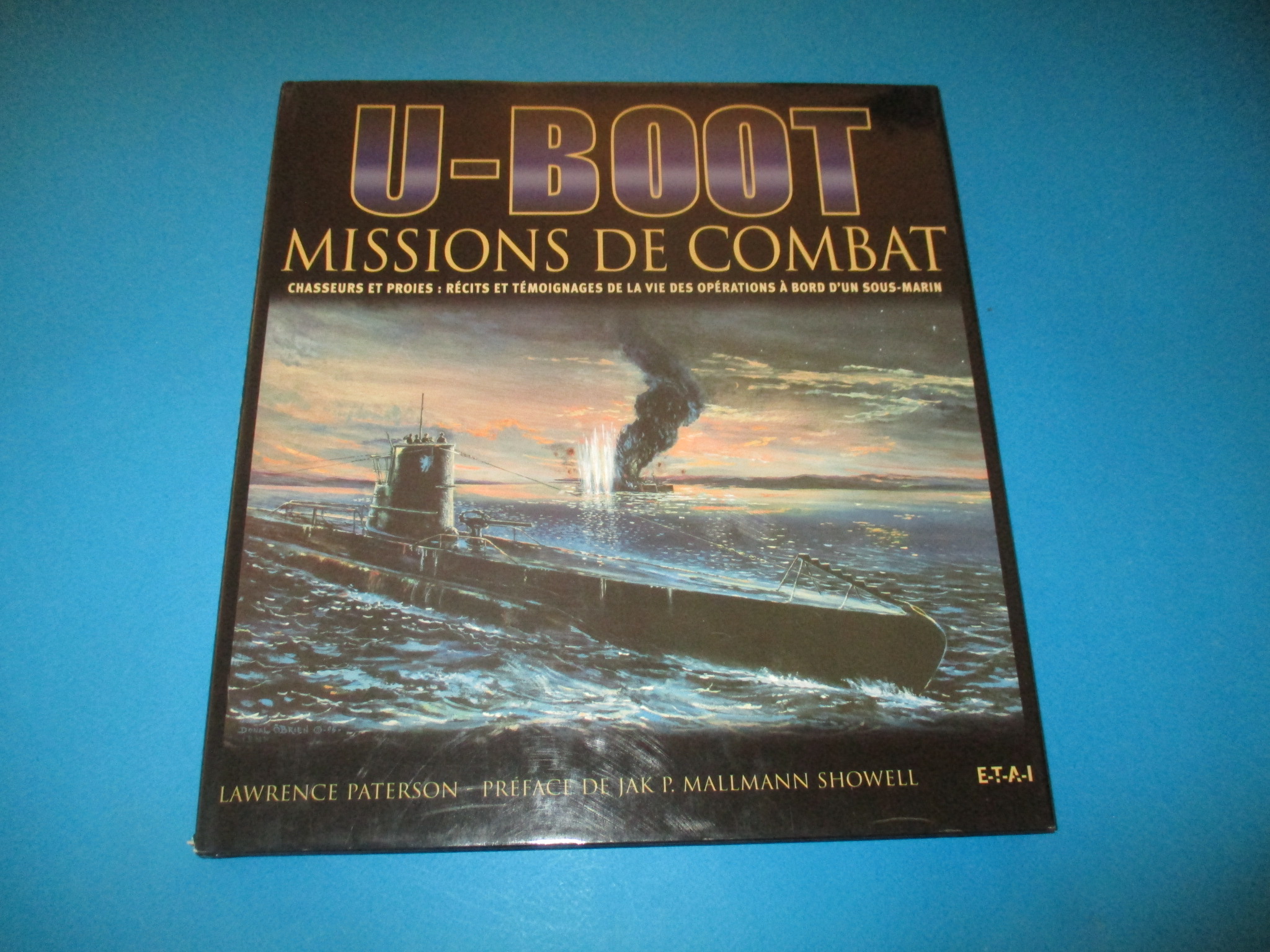 U-Boot Missions de Combat, Chasseurs et proies : récits et témoignages de la vie des opérations à bord d\'un sous-marin, Lawrence Paterson, E-T-A-I