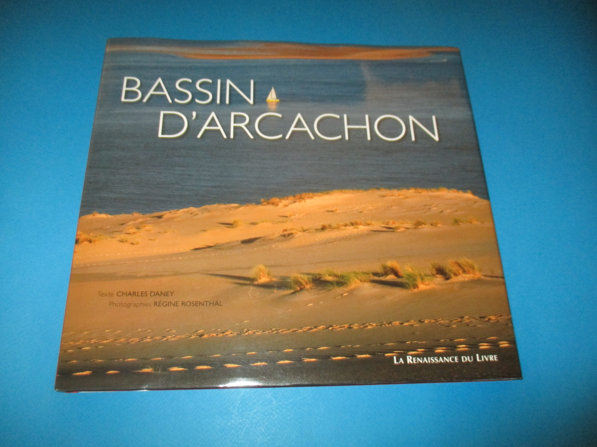 Bassin d\'Arcachon entre dunes et landes, Charles Daney & Régine Rosenthal, Renaissance du Livre 2007