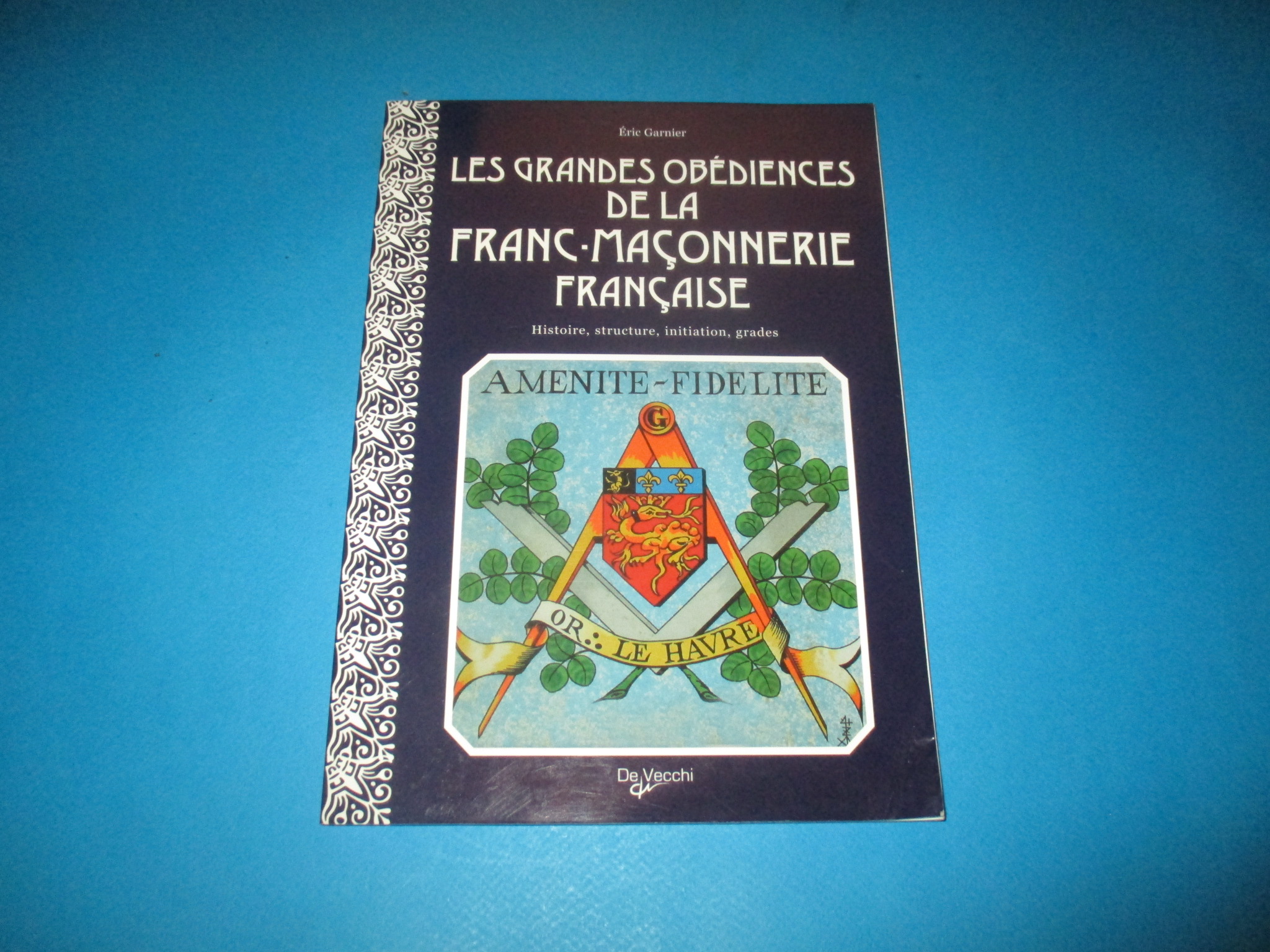 Les Grandes Obédiences de la Franc-Maçonnerie française, histoire structure initiation grades, Eric Garnier, De Vecchi