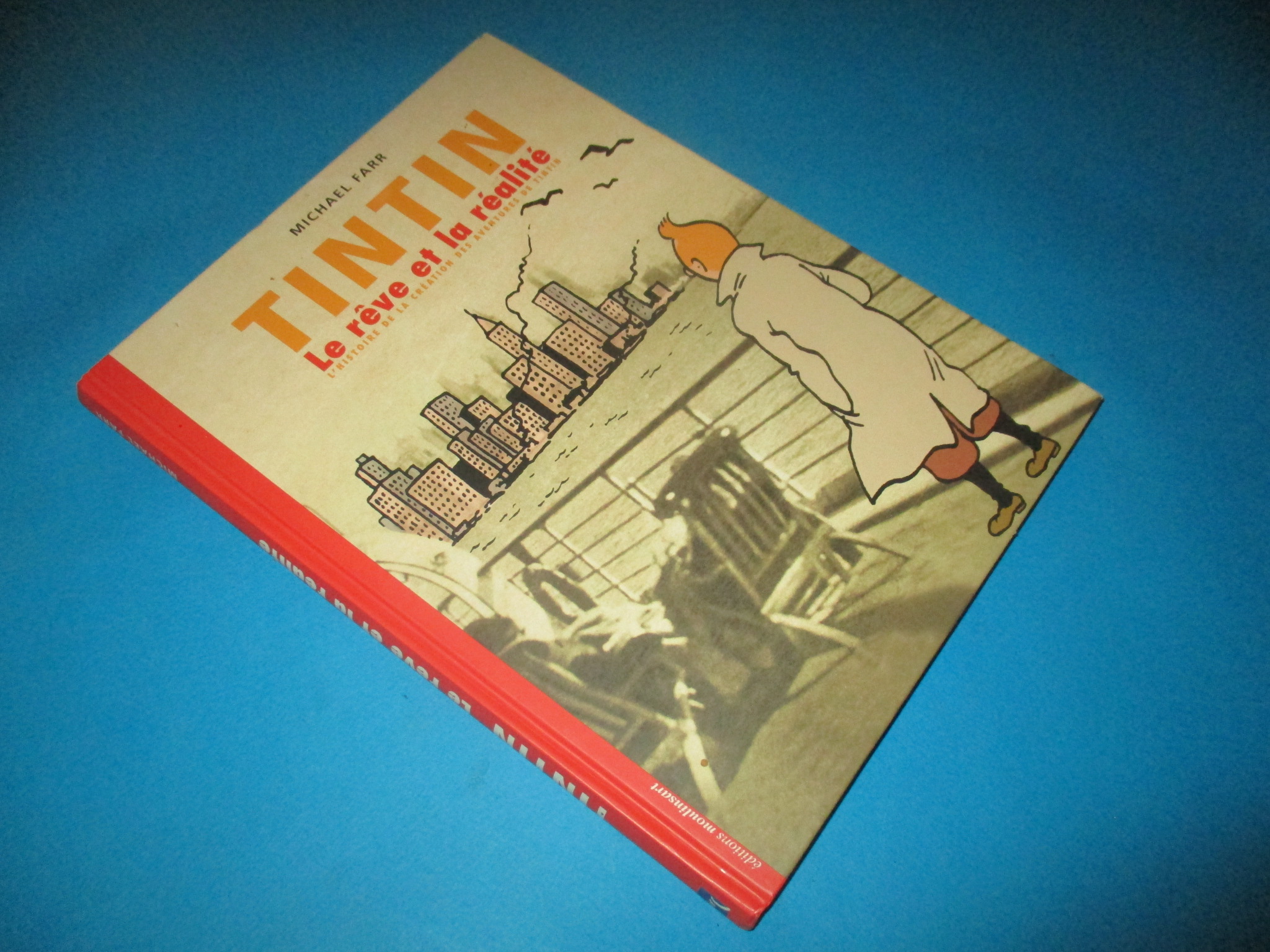 Tintin Le rêve et la réalité, L\'histoire de la création des aventures de Tintin, Michael Farr, Editions Moulinsart