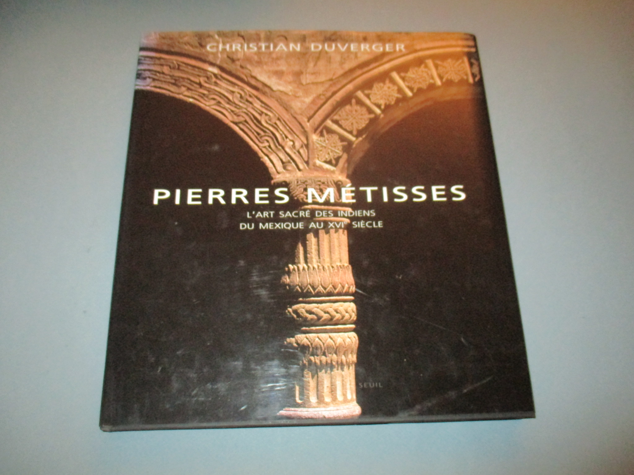 Pierres métisses, l\'art sacré des indiens du Mexique au XVIè siècle, Christian Duverger, Seuil