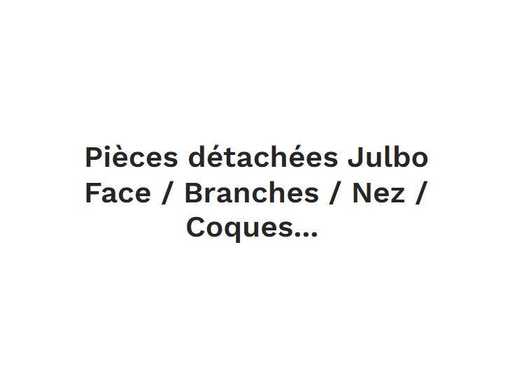 Pièces détachées Julbo - Face / Branches / Nez / Coques...