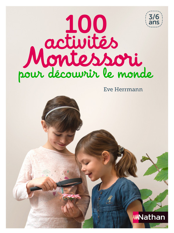 100 activités Montessori pour découvrir le monde - De 3 à 6 ans
