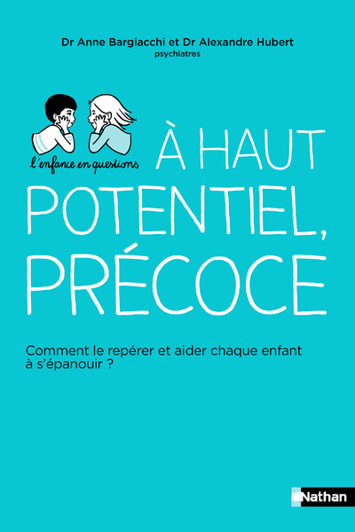 Haut potentiel, précoce - Comment le repérer et aider chaque enfant à s\'épanouir ?