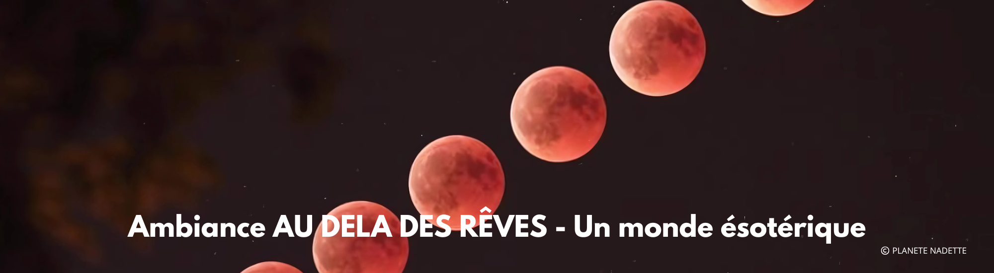 Ambiance AU DELA DES RÊVES - Un monde ésotérique