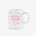 Mug Rigolo avec inscription "Dès le matin je suis PETILLANTE"