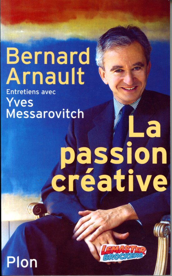 LIVRE SUR LA PASSION CREATIVE - BERNARD ARNAULT