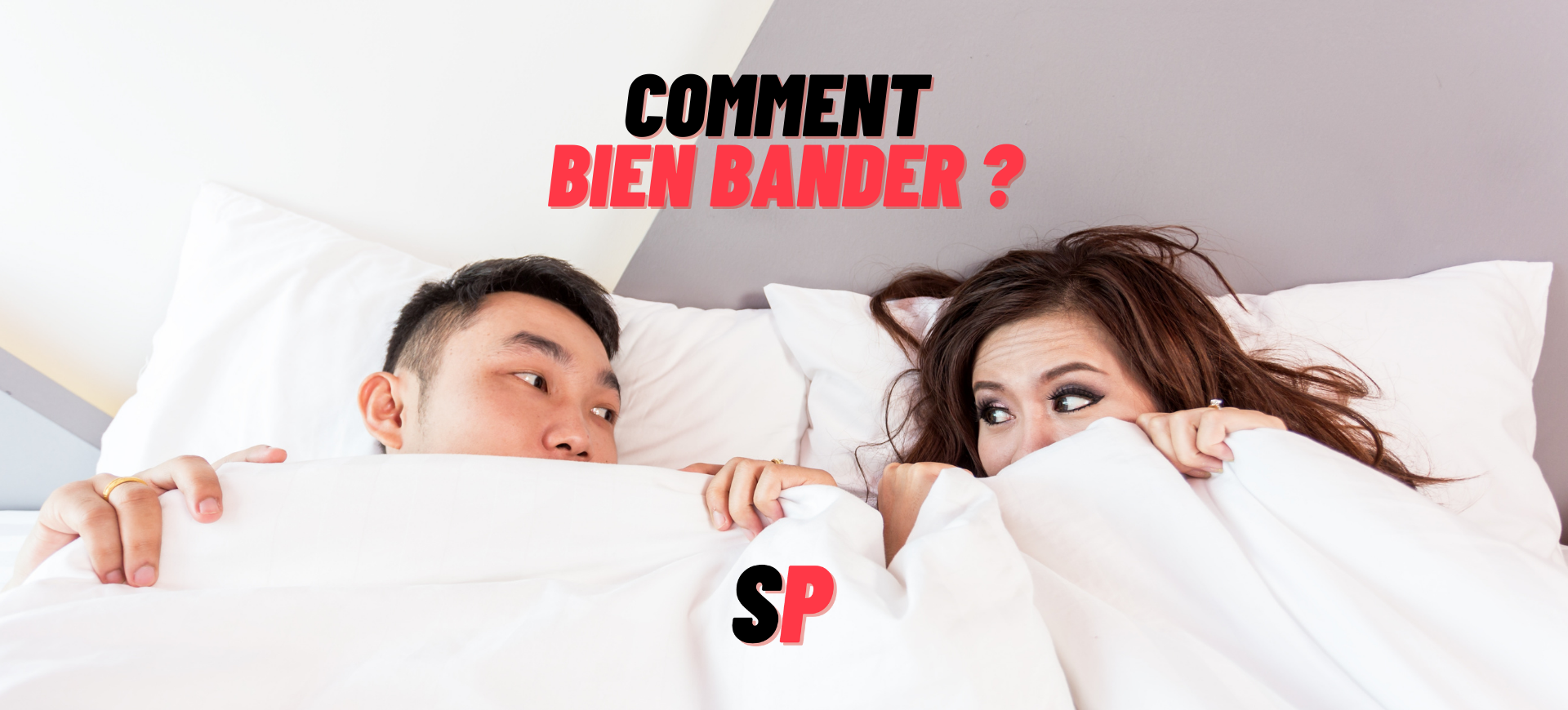 Comment bien bander ? - Conseils érection - SeFairePlaisir