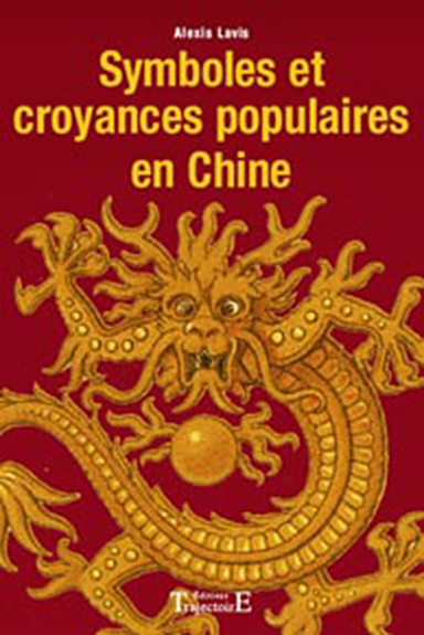 Symboles et Croyances Populaires en Chine - Alexis Lavis
