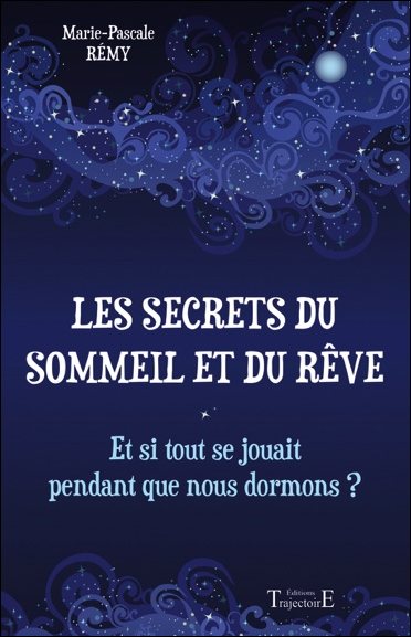 Les Secrets du Sommeil et du Rêve -  Marie-Pascale Rémy