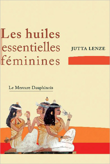 Les Huiles Essentielles Féminines - Jutta Lenze