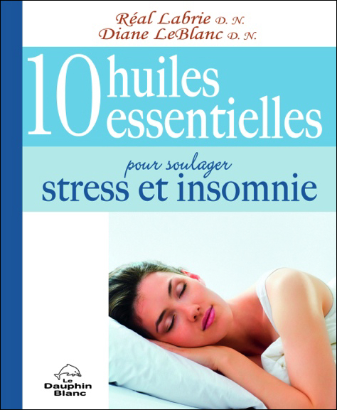 10 Huiles Essentielles Pour Soulager Stress et Insomnie - Labrie & LeBlanc