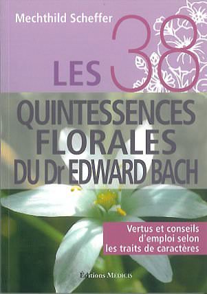 38 Quintessences Florales du Dr. Bach - Mechthild Scheffer